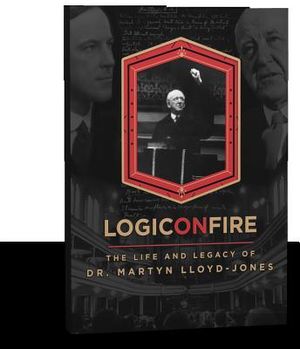 Logic on Fire: The Life and Legacy of D. Martyn Lloyd-Jones image number 0