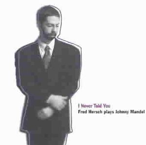 I Never Told You: Fred Hersch Plays Johnny Mandel image number 0