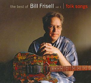 Best of Bill Frisell 1; Folk Songs image number 0