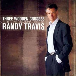 Three Wooden Crosses; The Inspirational Hits of Randy Travis image number 0
