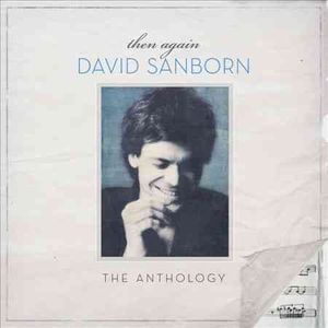 Then Again: David Sanborn; The Anthology image number 0