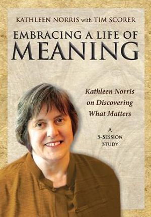 Embracing a Life of Meaning DVD: Kathleen Norris on Discovering What Matters image number 0