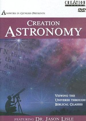 Creation Astronomy: Viewing the Universe Through Biblical Glasses image number 0
