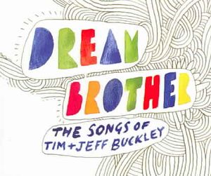 Dream Brother: The Songs Of Tim + Jeff Buckley image number 0