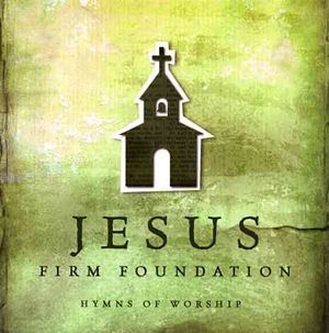 Jesus, Firm Foundation; Hymns of Worship image number 0