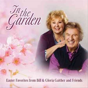 In the Garden Easter Favorites from Bill & Gloria Gaither and Their Homecoming Friends image number 0