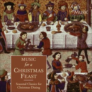 Music for a Christmas Feast: Seasonal Classics for Christmas Dining image number 0