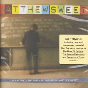 To Understand: The Early Recordings of Matthew Sweet image number 0