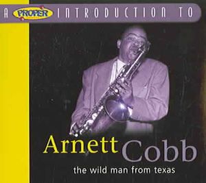 Proper Introduction to Arnett Cobb: The Wild Man from Texas * image number 0