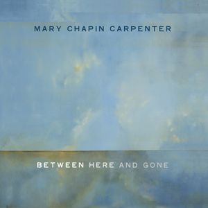 Mary Chapin Carpenter: Between Here and Gone image number 0