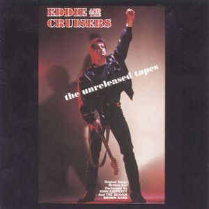 Eddie & the Cruisers; The Unreleased Tapes image number 0