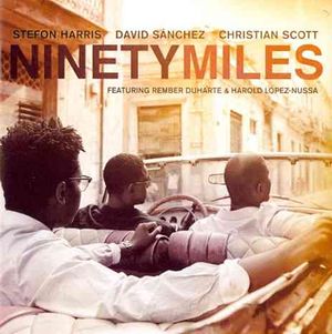 Stefon Harris/David Sanchez/Christian Scott: Ninety Miles With DVD image number 0