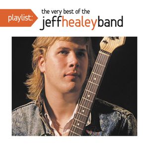 Playlist; The Very Best of the Jeff Healey Band image number 0