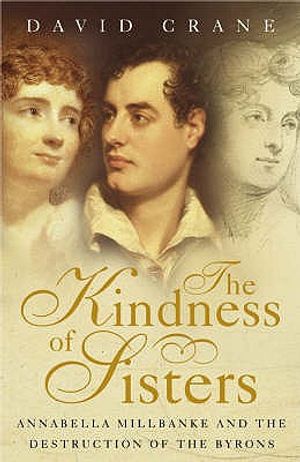 Kindness of Sisters: Anabella Millbanke and the Desctruction of the Byrons image number 0