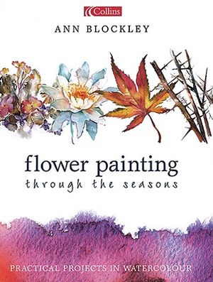 Flower Painting Through the Seasons: Practical Projects in Watercolour image number 0