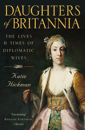 Daughters of Britannia: The Lives and Times of Diplomatic Wives image number 0