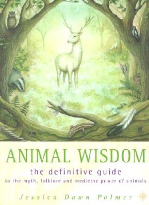 Animal Wisdom: The Definitive Guide to the Myth, Folklore and Medicine Power of Animals image number 0
