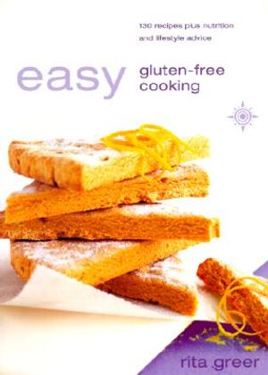 Easy Gluten-Free Cooking: Over 130 Recipes Plus Nutrition and Lifestyle Advice image number 0