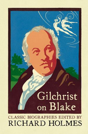 Gilchrist on Blake: The Life of William Blake by Alexander Gilchrist image number 0