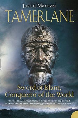 Tamerlane: Sword of Islam, Conqueror of the World. Justin Marozzi image number 0