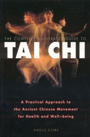 The Complete Illustrated Guide to Tai Chi: A Practical Approach to the Ancient Chinese Movement for Health and Well-Being image number 0