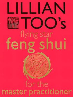 Lillian Too's Flying Star Feng Shui for the Master Practitioner: The Ultimate Guide to Advanced Practice Feng Shui: Stage II [With Cards in a Box] image number 0