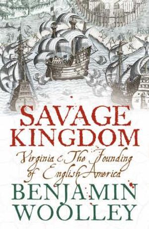 A Savage Kingdom: Virginia and the Founding of English America image number 0