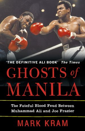 Ghosts of Manila : The Fateful Blood Feud Between Muhammad Ali and Joe Frazier image number 0