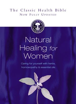 Natural Healing for Women: Caring for Yourself with Herbs, Homoeopathy & Essential Oils image number 0