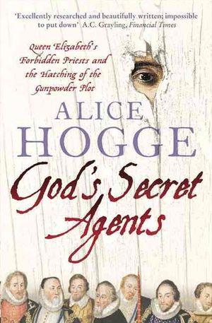 God's Secret Agents: Queen Elizabeth's Forbidden Priests and the Hatching of the Gunpowder Plot image number 0