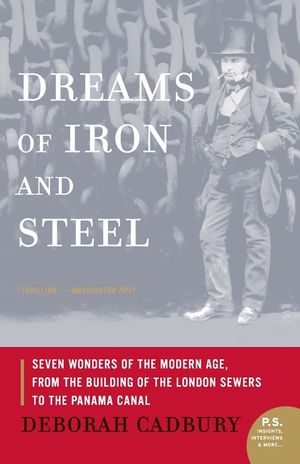 Dreams of Iron and Steel: Seven Wonders of the Modern Age, from the Building of the London Sewers to the Panama Canal image number 0
