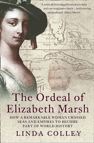 The Ordeal of Elizabeth Marsh: How a Remarkable Woman Crossed Seas and Empires to Become a Part of World History. Linda Colley image number 0