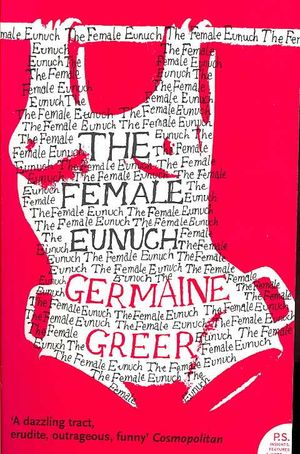 The Female Eunuch. Germaine Greer image number 0