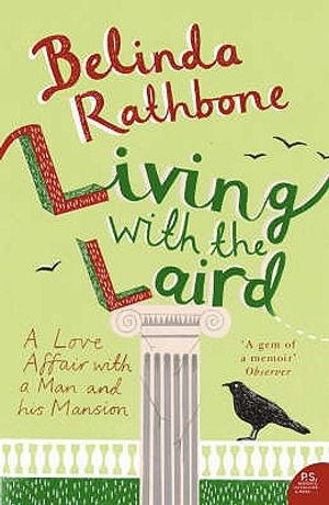 Living with the Laird: A Love Affair with a Man and His Mansion. Belinda Rathbone image number 0