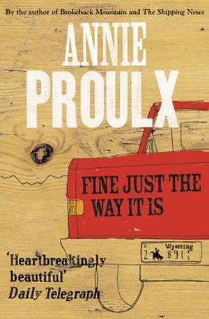 Fine Just the Way It Is: Wyoming Stories. Annie Proulx image number 0