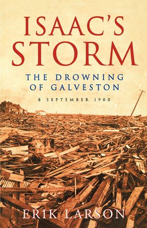 Isaac's Storm: The Drowning of Galveston. Erik Larson image number 0