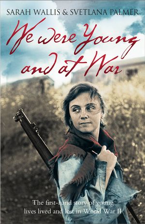 We Were Young and at War : The First-Hand Story of Young Lives Lived and Lost in World War II image number 0