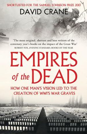 Empires of the Dead: How One Man's Vision Led to the Creation of Wwi's War Graves image number 0