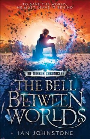 The Bell Between Worlds (the Mirror Chronicles, Book 1) image number 0