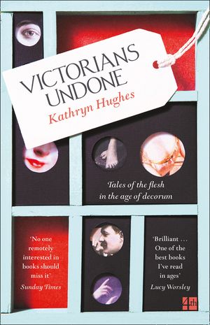 Victorians Undone: Tales of the Flesh in the Age of Decorum image number 0
