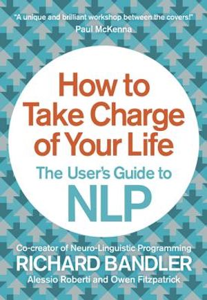 How to Take Charge of Your Life: The User's Guide to Nlp image number 0