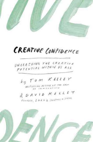 Creative Confidence : Unleashing the Creative Potential Within Us All image number 0