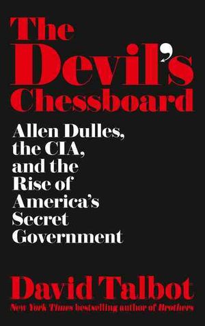 The Devil's Chessboard : Allen Dulles, the CIA, and the Rise of America's Secret Government image number 0