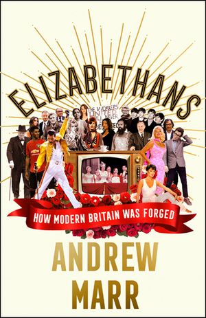 Elizabethans: How Modern Britain Was Forged image number 0