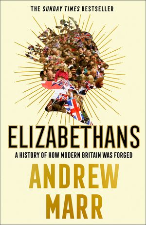 Elizabethans: A History of How Modern Britain Was Forged image number 0