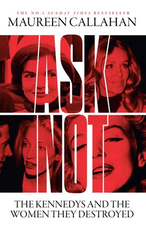 Ask Not Pb: The Kennedys and the Women They Destroyed image number 0