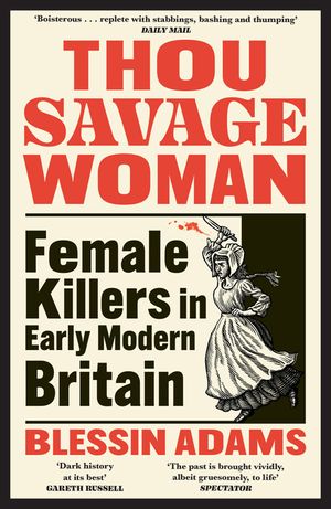 Thou Savage Woman Pb: Female Killers in Early Modern Britain image number 0