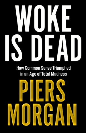 Woke Is Dead: How Common Sense Triumphed in an Age of Total Madness image number 0