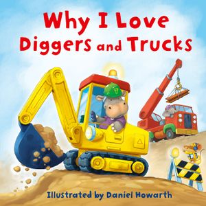 Why I Love Diggers and Trucks image number 0