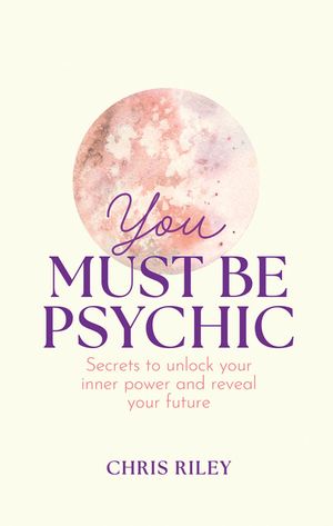 You Must Be Psychic: Secrets to Unlock Your Inner Power and Reveal Your Future image number 0